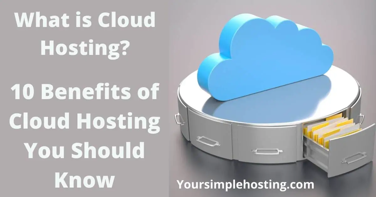 What is Cloud Hosting? 10 Benefits of Cloud Hosting You Should Know