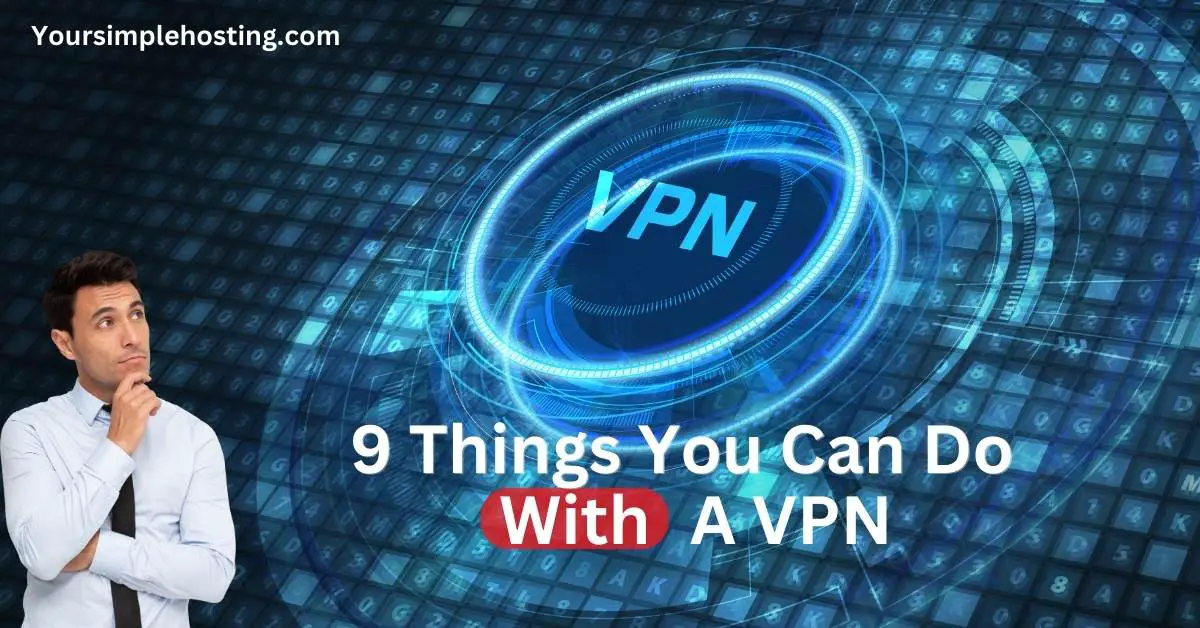 What Can You Do With A VPN?