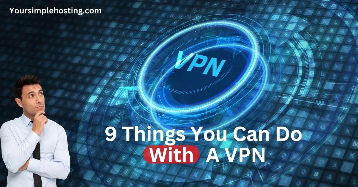 9 Things You Can Do with a VPN