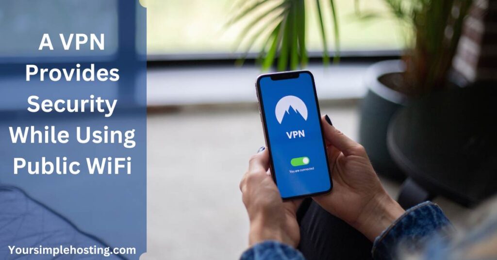 A VPN Provides Security While Using Public WiFi