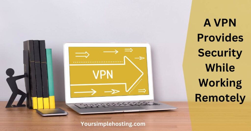 A VPN Provides Security While Working Remotely