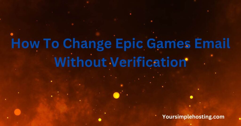 How To Change Epic Games Email Without Verification