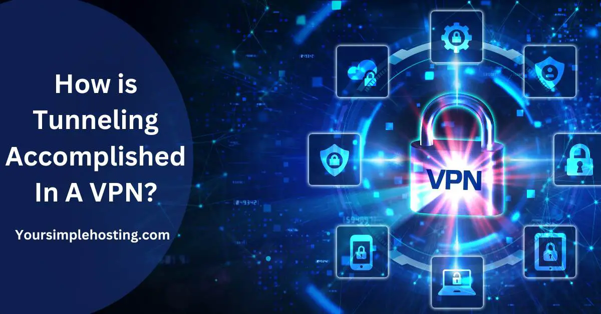 How is Tunneling In a VPN? Your Simple Hosting