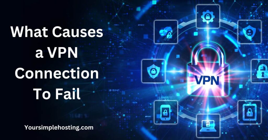What Causes a VPN Connection To Fail