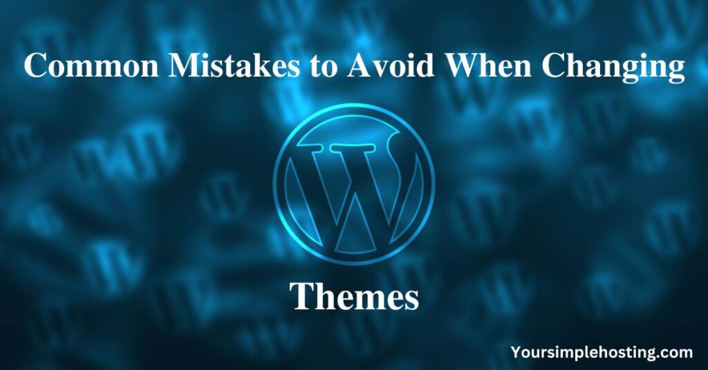 Common Mistakes to Avoid When Changing Themes