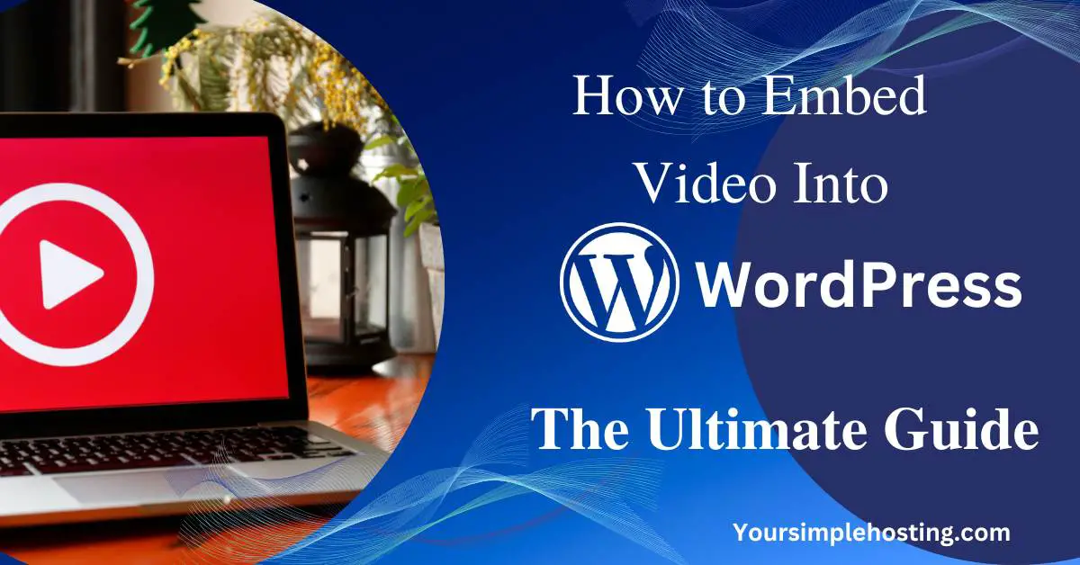 How to Embed Video Into WordPress: The Ultimate Guide