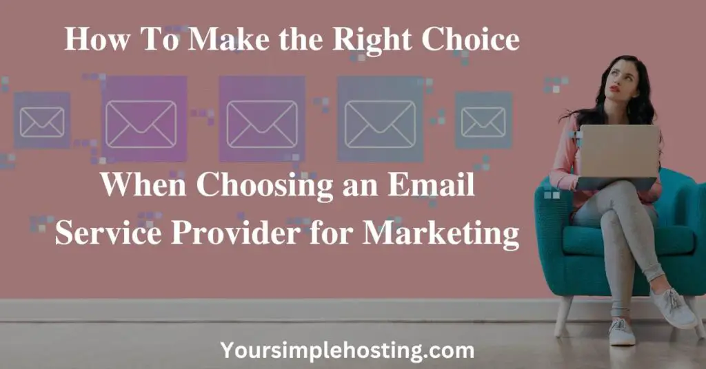 How To Make the Right Choice When Choosing an Email Service Provider for Marketing