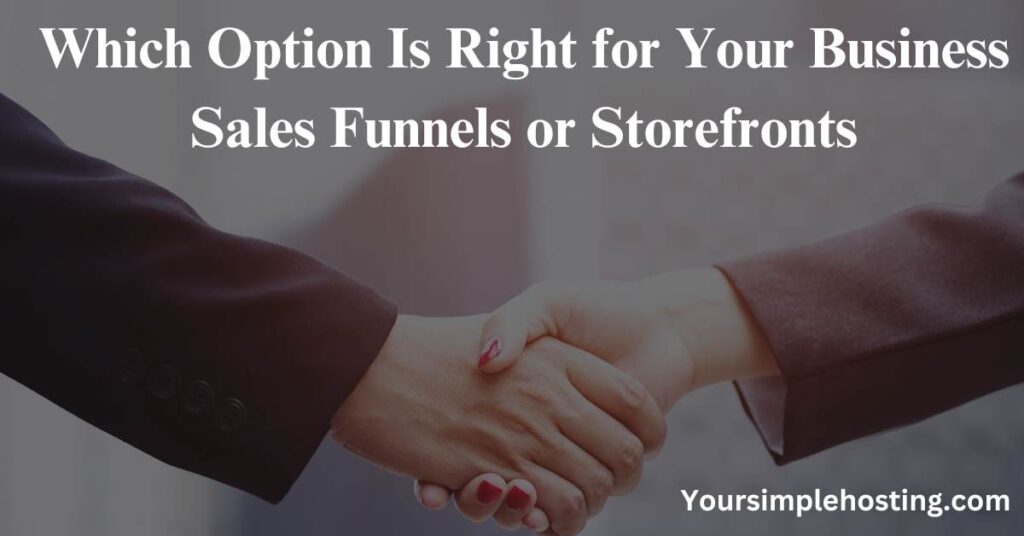 Which Option Is Right for Your Business Sales Funnels or Storefronts