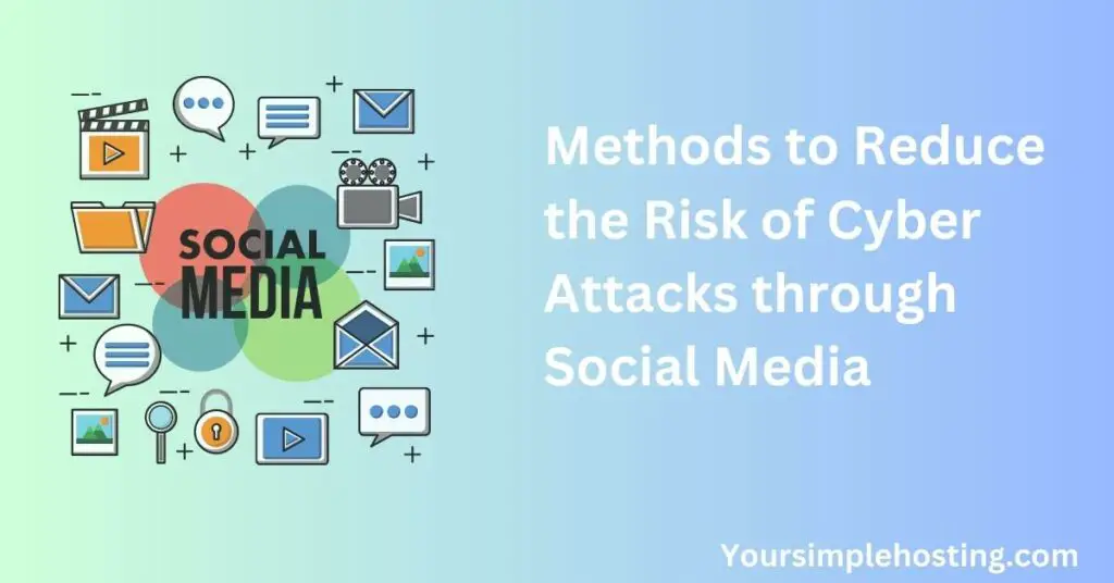 Methods to Reduce the Risk of Cyber Attacks through Social Media