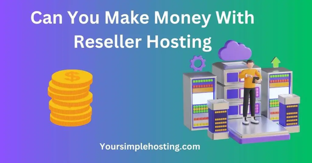 Can You Make Money With Reseller Hosting written in white on a blude and green background. image of a pile of coins and servers