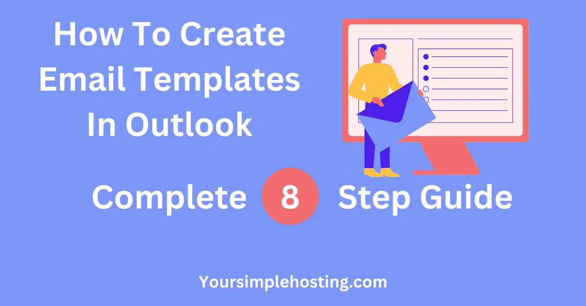 How To Create Email Templates In Outlook complete 8 step guide written in whit on a light blue background with a cartoon man holding a blue envelope.