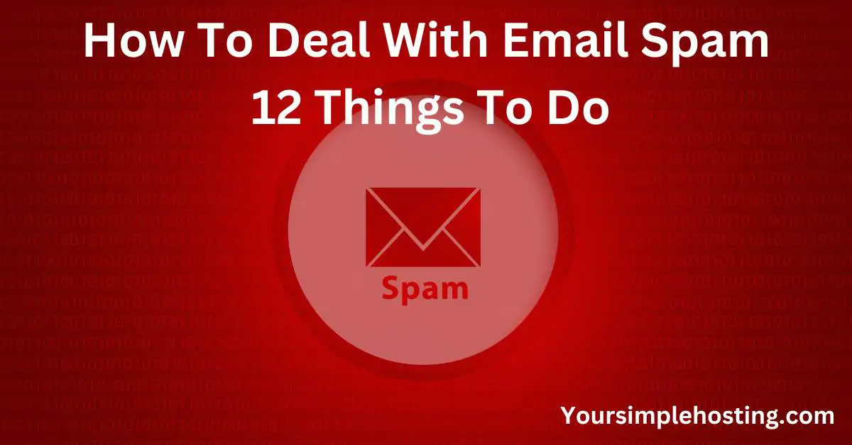How To Deal With Email Spam. 12 Things To Do