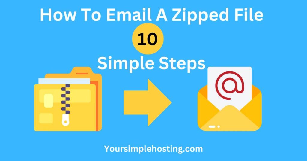 How To Email A Zipped File written in white. 10 in a yellow circle. simple steps written in white. A zipped folder with arrow pointing to an email icon on a light blue background