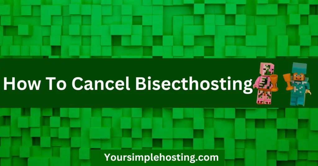 How To Cancel Bisecthosting written in white. The back ground is of Mine craft blocks with 2 Mine craft characters.